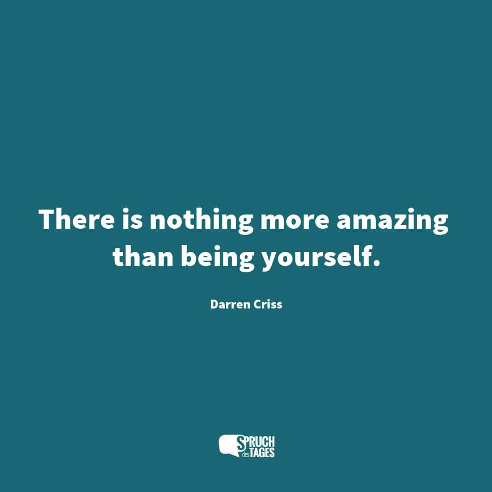 There is nothing more amazing than being yourself